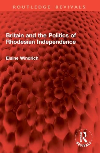 Britain and the Politics of Rhodesian Independence