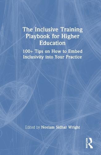 The Inclusive Training Playbook for Higher Education: 100+ Tips on How to Embed Inclusivity into Your Practice