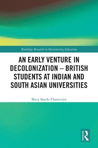 An Early Venture in Decolonization – British Students at Indian and South Asian Universities
