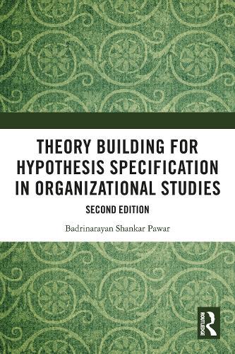 Theory Building for Hypothesis Specification in Organizational Studies