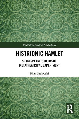 Histrionic Hamlet: Shakespeare's Ultimate Metatheatrical Experiment