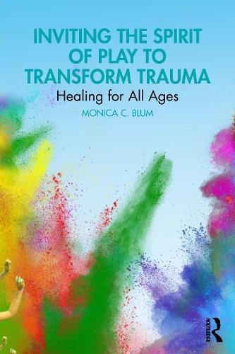 Inviting the Spirit of Play to Transform Trauma: Healing for All Ages