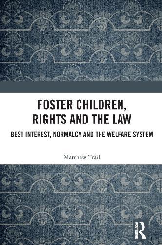 Foster Children, Rights and the Law: Best Interest, Normalcy and the Welfare System