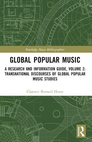 Global Popular Music: A Research and Information Guide, Volume 2: Transnational Discourses of Global Popular Music Studies