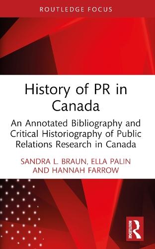 History of PR in Canada: An Annotated Bibliography and Critical Historiography of Public Relations Research in Canada