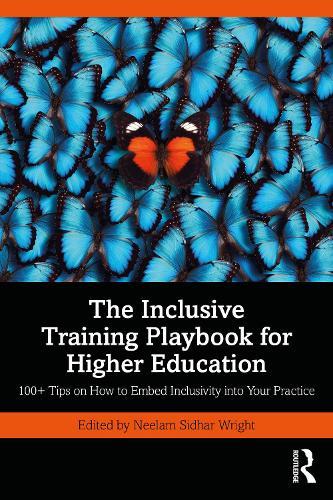 The Inclusive Training Playbook for Higher Education: 100+ Tips on How to Embed Inclusivity into Your Practice