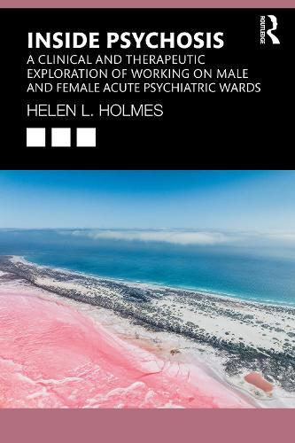 Inside Psychosis: A clinical and therapeutic exploration of working on male and female acute psychiatric wards