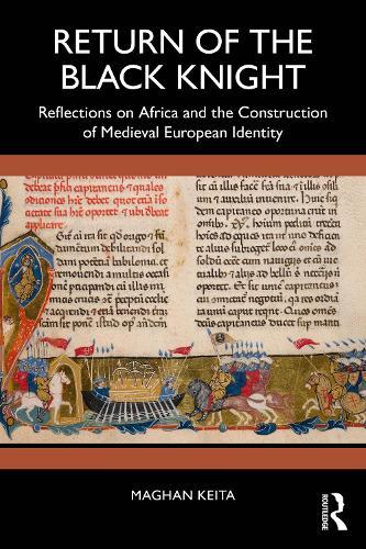 Return of the Black Knight: Reflections on Africa and the Construction of Medieval European Identity