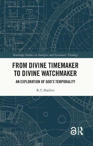 From Divine Timemaker to Divine Watchmaker: An Exploration of God’s Temporality