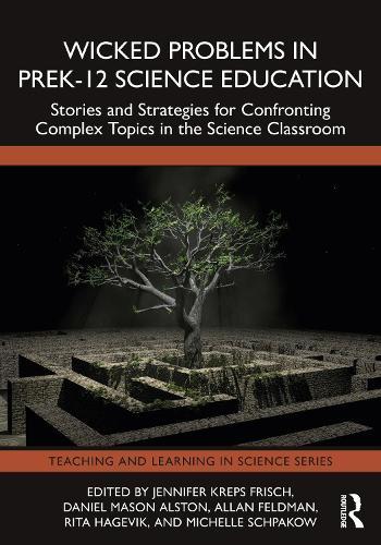 Wicked Problems in PreK-12 Science Education: Stories and Strategies for Confronting Complex Topics in the Science Classroom