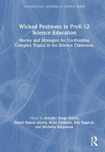 Wicked Problems in PreK-12 Science Education: Stories and Strategies for Confronting Complex Topics in the Science Classroom