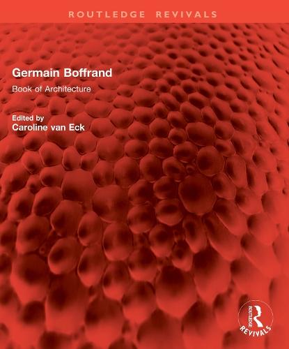 Germain Boffrand: Book of Architecture Containing the General Principles of the Art and the Plans, Elevations and Sections of some of the Edifices Built in France and in Foreign Countries