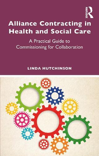 Alliance Contracting in Health and Social Care: A Practical Guide to Commissioning for Collaboration