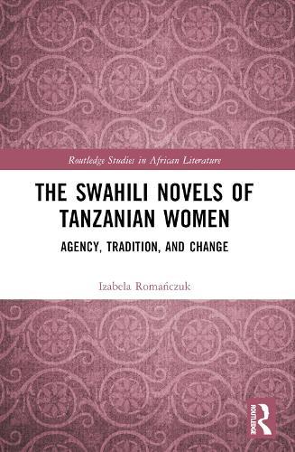 The Swahili Novels of Tanzanian Women: Agency, Tradition, and Change