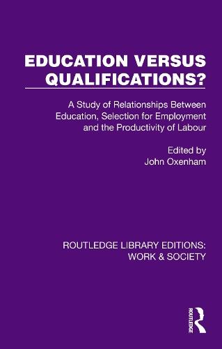 Education Versus Qualifications?: A Study of Relationships Between Education, Selection for Employment and the Productivity of Labour