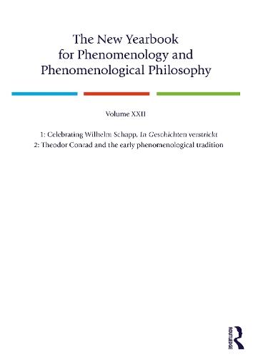The New Yearbook for Phenomenology and Phenomenological Philosophy: Volume 22, Special Issue. 1: Celebrating Wilhelm Schapp, In Geschichten verstrickt 2: Theodor Conrad and the early phenomenological tradition