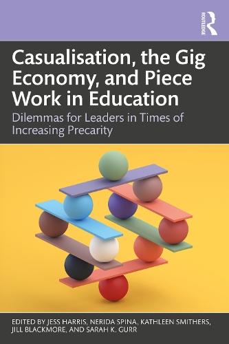 Casualisation, the Gig Economy, and Piece Work in Education: Dilemmas for Leaders in Times of Increasing Precarity