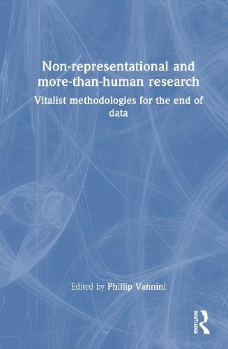 Non-representational and more-than-human research: Vitalist methodologies for the end of data