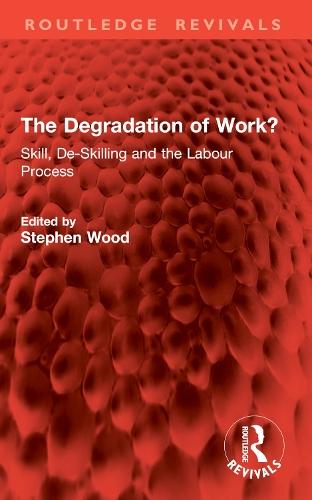 The Degradation of Work?: Skill, De-Skilling and the Labour Process