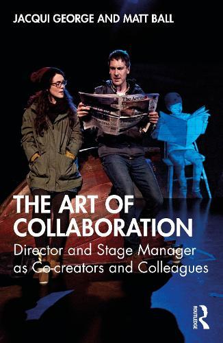 The Art of Collaboration: Director and Stage Manager as Co-creators and Colleagues