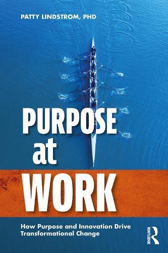 Purpose at Work: How Purpose and Innovation Drive Transformational Change