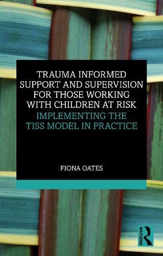 Trauma Informed Support and Supervision for Those Working with Children at Risk: Implementing the TISS Model in Practice