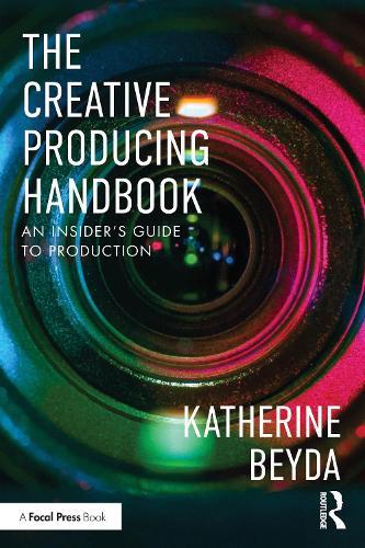 The Creative Producing Handbook: An Insider’s Guide to Production