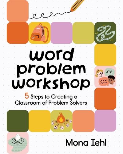 Word Problem Workshop: 5 Steps to Creating a Classroom of Problem Solvers