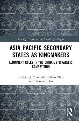 Asia-Pacific Secondary States as Kingmakers: Alignment Roles in the China-US Strategic Competition