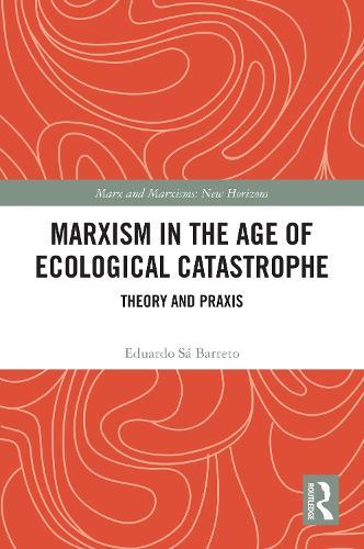 Marxism in the Age of Ecological Catastrophe: Theory and Praxis