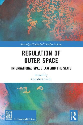 Regulation of Outer Space: International Space Law and the State