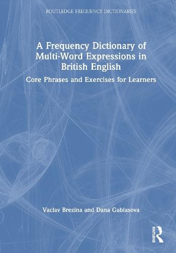 A Frequency Dictionary of Multi-Word Expressions in British English: Core Phrases and Exercises for Learners