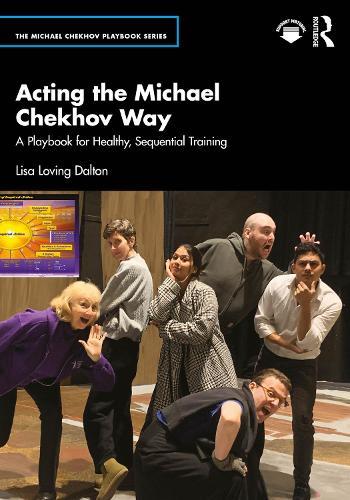 Acting the Michael Chekhov Way: A Playbook for Healthy, Sequential Training