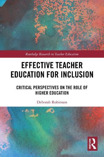 Effective Teacher Education for Inclusion: Critical Perspectives on the Role of Higher Education