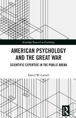 American Psychology and the Great War: Scientific Expertise in the Public Arena