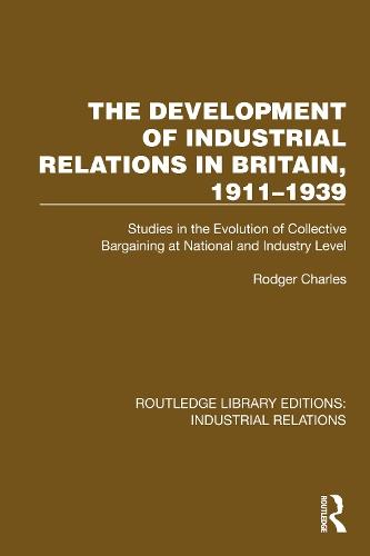 The Development of Industrial Relations in Britain, 1911–1939: Studies in the Evolution of Collective Bargaining at National and Industry Level