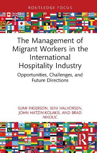 The Management of Migrant Workers in the International Hospitality Industry: Opportunities, Challenges, and Future Directions