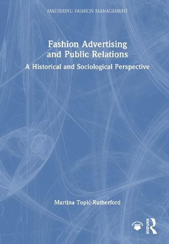 Fashion Advertising and Public Relations: A Historical and Sociological Perspective