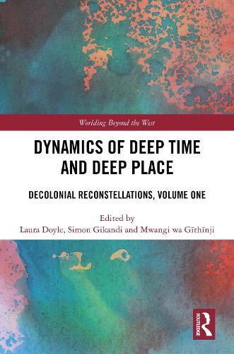 Dynamics of Deep Time and Deep Place: Decolonial Reconstellations, Volume One