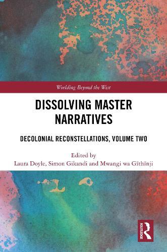 Dissolving Master Narratives: Decolonial Reconstellations, Volume Two