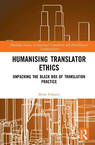 Humanising Translator Ethics: Unpacking the Black Box of Translation Practice