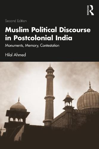 Muslim Political Discourse in Postcolonial India: Monuments, Memory, Contestation