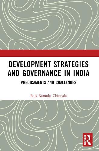 Development Strategies and Governance in India: Predicaments and Challenges