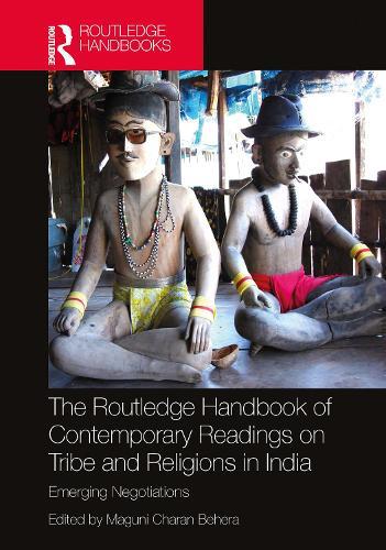 The Routledge Handbook of Contemporary Readings on Tribe and Religions in India: Emerging Negotiations