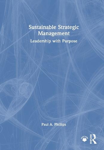 Sustainable Strategic Management: Leadership with Purpose
