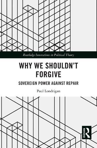 Why We Shouldn’t Forgive: Sovereign Power Against Repair