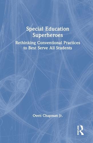 Special Education Superheroes: Rethinking Conventional Practices to Best Serve All Students