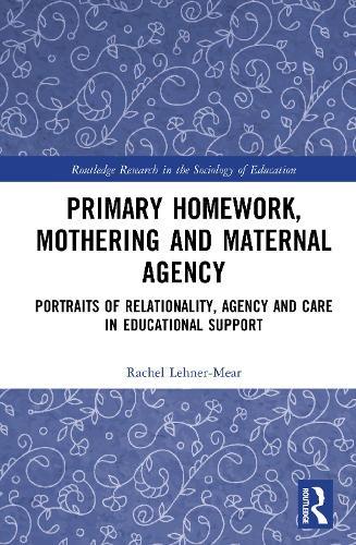 Primary Homework, Mothering and Maternal Agency: Portraits of Relationality, Agency and Care in Educational Support