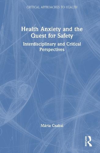 Health Anxiety and the Quest for Safety: Interdisciplinary and Critical Perspectives