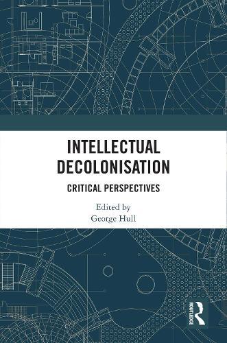 Intellectual Decolonisation: Critical Perspectives